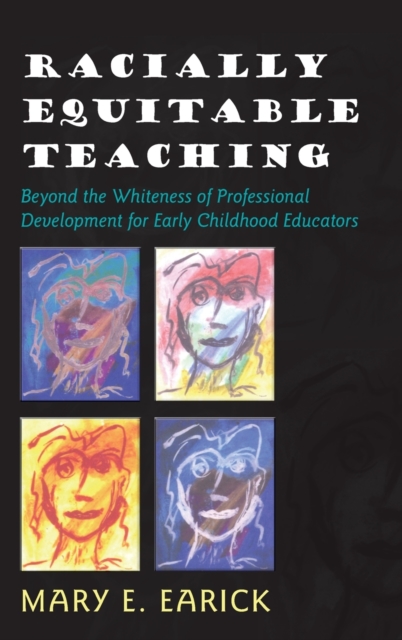 Racially Equitable Teaching : Beyond the Whiteness of Professional Development for Early Childhood Educators, Hardback Book