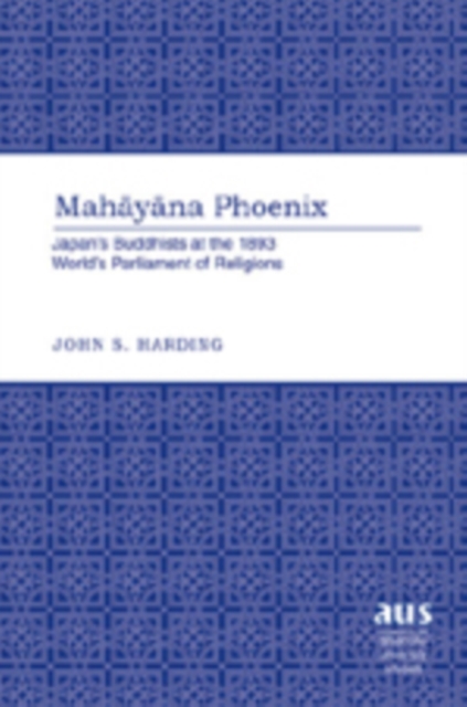 Mahayana Phoenix : Japan's Buddhists at the 1893 World's Parliament of Religions, Hardback Book