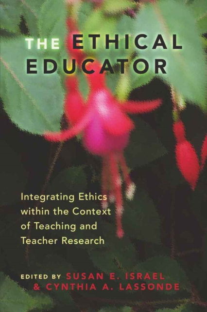 Ethical Educator : Integrating Ethics within the Context of Teaching and Teacher Research, Paperback / softback Book