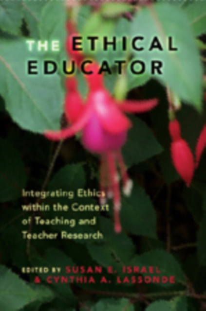 The Ethical Educator : Integrating Ethics within the Context of Teaching and Teacher Research, Hardback Book