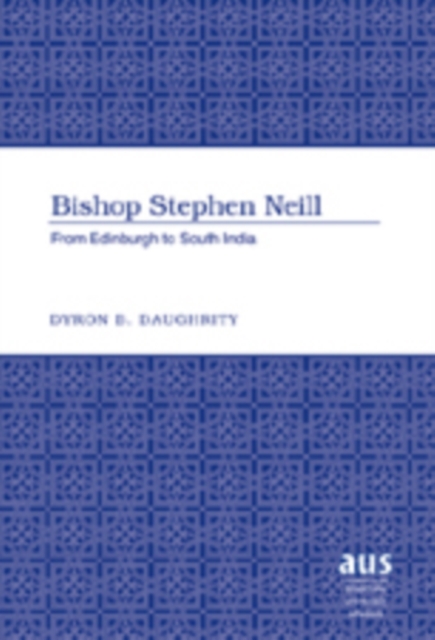 Bishop Stephen Neill : From Edinburgh to South India, Hardback Book