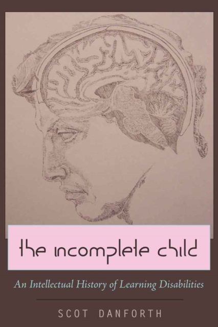 The Incomplete Child : An Intellectual History of Learning Disabilities, Paperback / softback Book