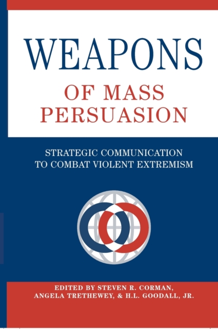 Weapons of Mass Persuasion : Strategic Communication to Combat Violent Extremism, Hardback Book