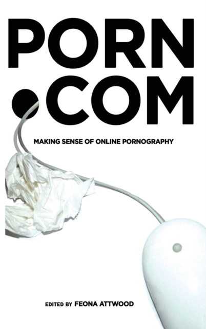 porn.com : Making Sense of Online Pornography, Hardback Book