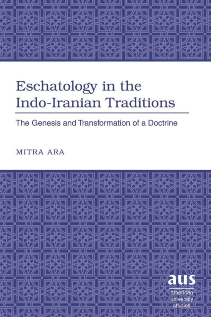 Eschatology in the Indo-Iranian Traditions : The Genesis and Transformation of a Doctrine, Hardback Book