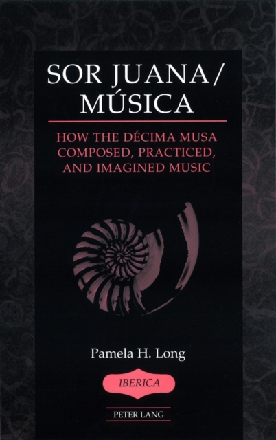 Sor Juana/Musica : How the Decima Musa Composed, Practiced, and Imagined Music, Hardback Book