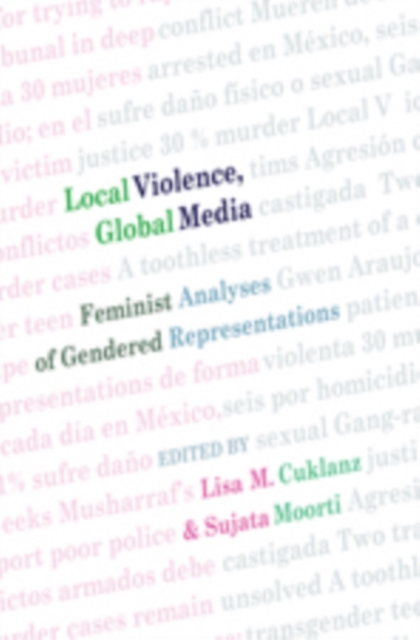 Local Violence, Global Media : Feminist Analyses of Gendered Representations, Paperback / softback Book