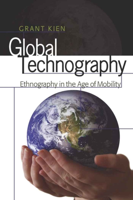 Global Technography : Ethnography in the Age of Mobility, Hardback Book