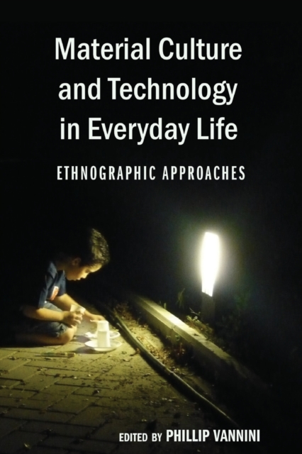 Material Culture and Technology in Everyday Life : Ethnographic Approaches, Paperback / softback Book