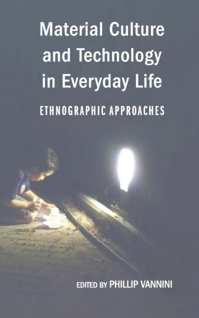 Material Culture and Technology in Everyday Life : Ethnographic Approaches, Hardback Book