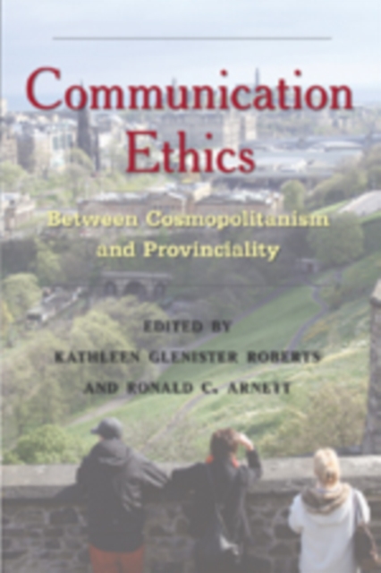 Communication Ethics : Between Cosmopolitanism and Provinciality, Hardback Book