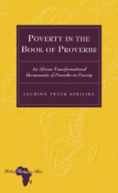 Poverty in the Book of Proverbs : An African Transformational Hermeneutic of Proverbs on Poverty, Hardback Book