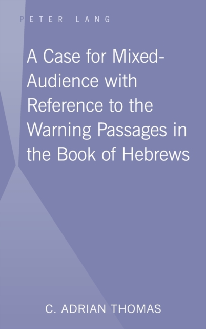 A Case For Mixed-Audience with Reference to the Warning Passages in the Book of Hebrews, Hardback Book