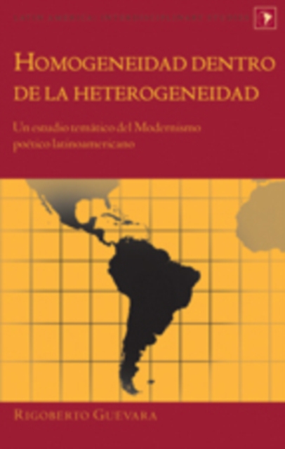 Homogeneidad Dentro de la Heterogeneidad : Un Estudio Tematico del Modernismo Poetico Latinoamericano, Hardback Book