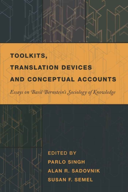 Toolkits, Translation Devices and Conceptual Accounts : Essays on Basil Bernstein's Sociology of Knowledge, Paperback / softback Book