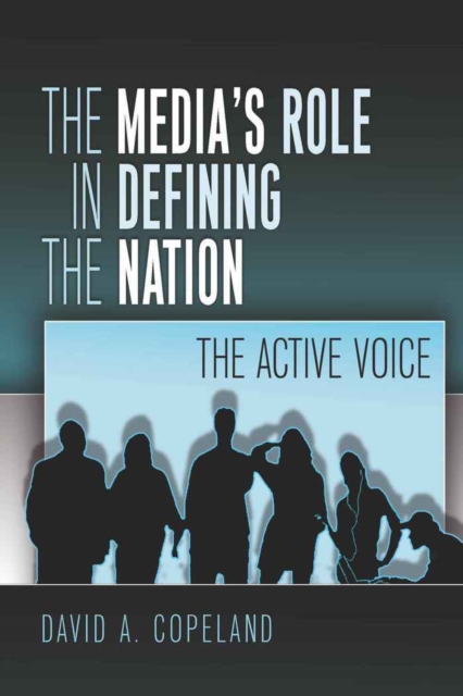The Media’s Role in Defining the Nation : The Active Voice, Paperback / softback Book
