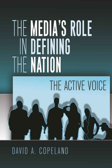 The Media’s Role in Defining the Nation : The Active Voice, Hardback Book