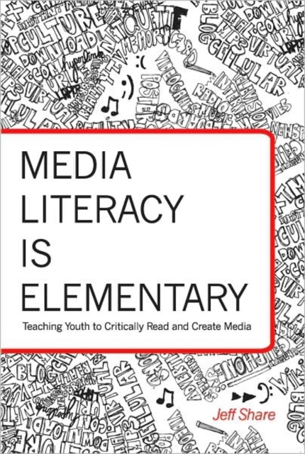 Media Literacy is Elementary : Teaching Youth to Critically Read and Create Media, Hardback Book