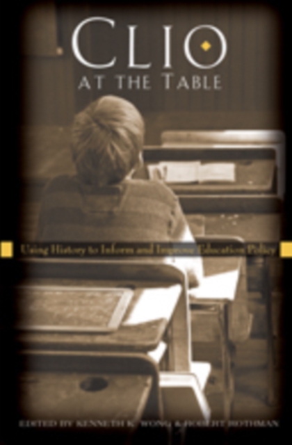Clio at the Table : Using History to Inform and Improve Education Policy, Hardback Book