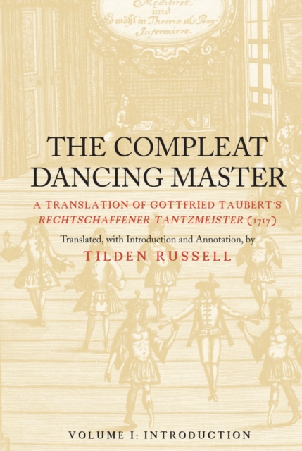The Compleat Dancing Master : A Translation of Gottfried Taubert's Rechtschaffener Tantzmeister (1717), Hardback Book