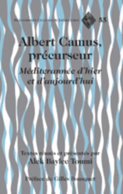 Albert Camus, precurseur : Mediterranee d’hier et d’aujourd’hui- Preface de Gilles Bousquet, Hardback Book