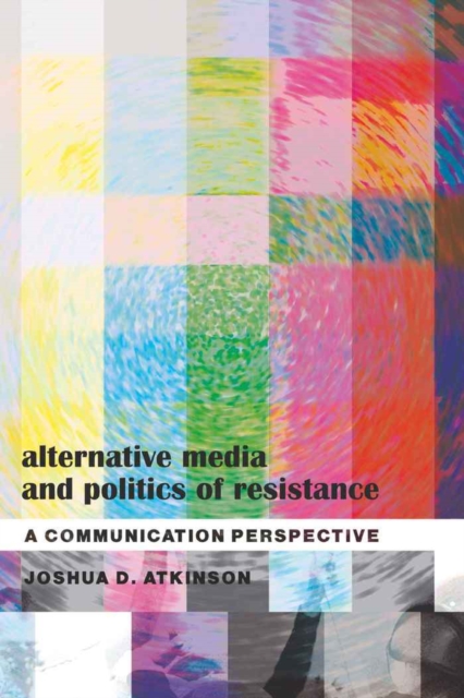 Alternative Media and Politics of Resistance : A Communication Perspective, Paperback / softback Book