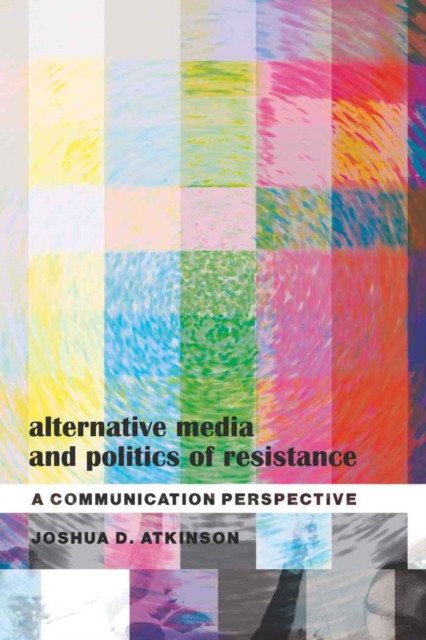 Alternative Media and Politics of Resistance : A Communication Perspective, Hardback Book