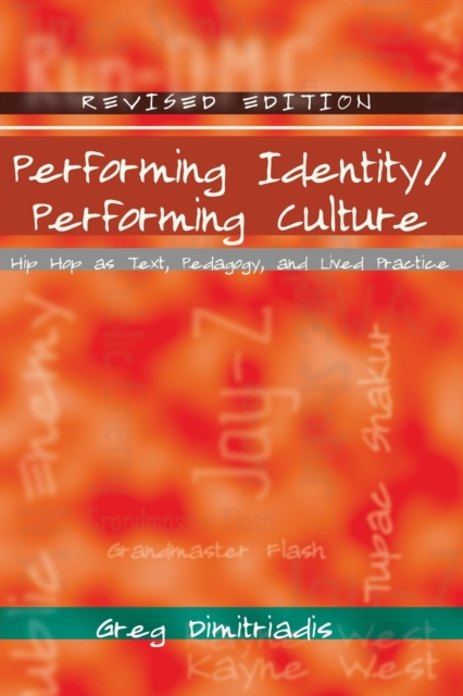 Performing Identity/Performing Culture : Hip Hop as Text, Pedagogy, and Lived Practice, Paperback / softback Book
