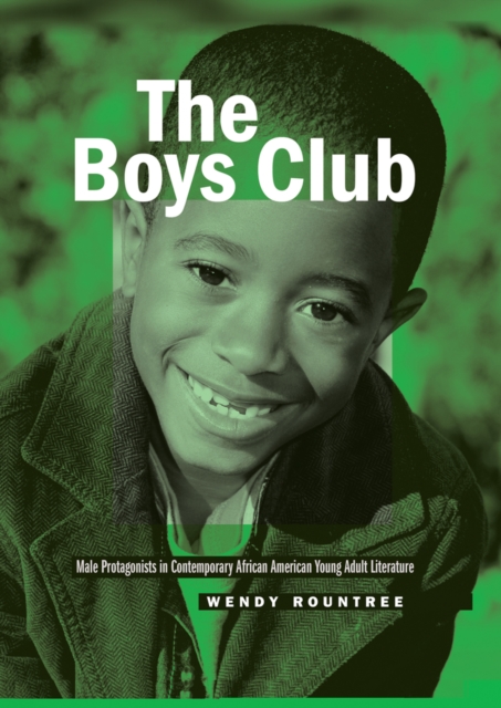 The Boys Club : Male Protagonists in Contemporary African American Young Adult Literature, Hardback Book