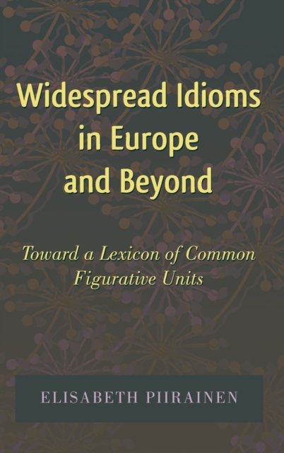 Widespread Idioms in Europe and Beyond : Toward a Lexicon of Common Figurative Units, Hardback Book
