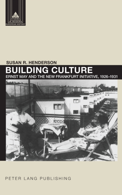Building Culture : Ernst May and the New Frankfurt am Main Initiative, 1926-1931, Hardback Book