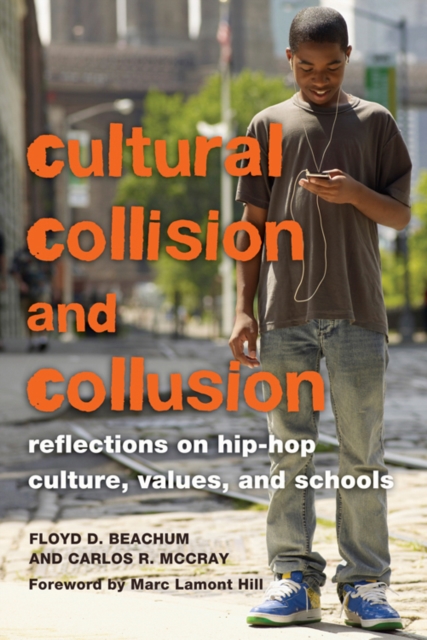 Cultural Collision and Collusion : Reflections on Hip-Hop Culture, Values, and Schools- Foreword by Marc Lamont Hill, Paperback / softback Book