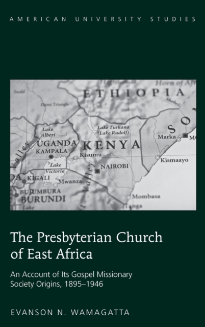 The Presbyterian Church of East Africa : An Account of Its Gospel Missionary Society Origins, 1895-1946, Hardback Book