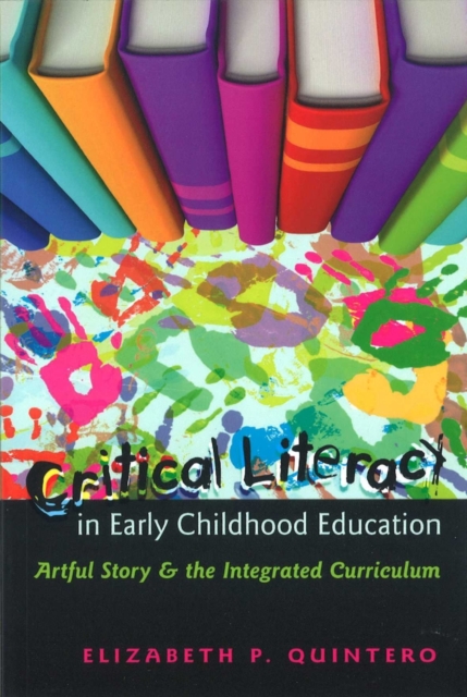 Critical Literacy in Early Childhood Education : Artful Story and the Integrated Curriculum, Paperback / softback Book