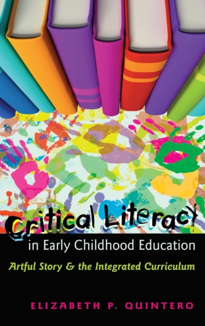 Critical Literacy in Early Childhood Education : Artful Story and the Integrated Curriculum, Hardback Book