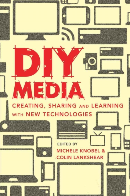 DIY Media : Creating, Sharing and Learning with New Technologies, Paperback / softback Book