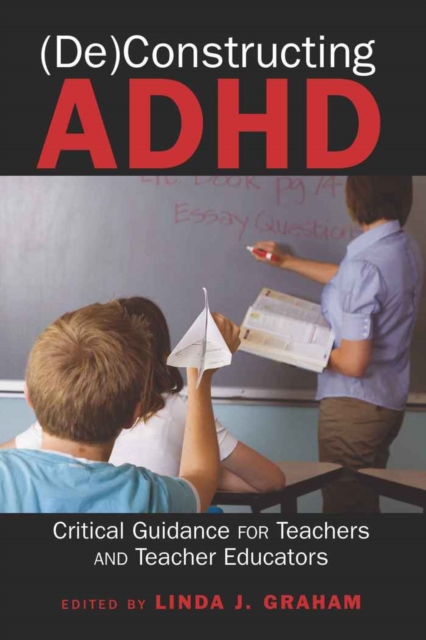 (De)Constructing ADHD : Critical Guidance for Teachers and Teacher Educators, Paperback / softback Book