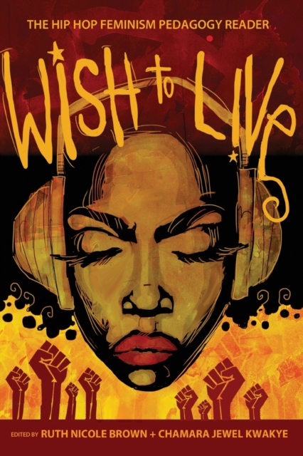 Wish to Live : The Hip-hop Feminism Pedagogy Reader, Paperback / softback Book