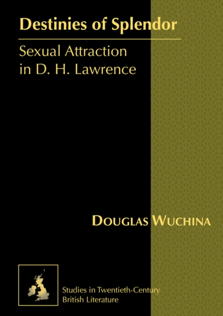 Destinies of Splendor : Sexual Attraction in D. H. Lawrence, Hardback Book