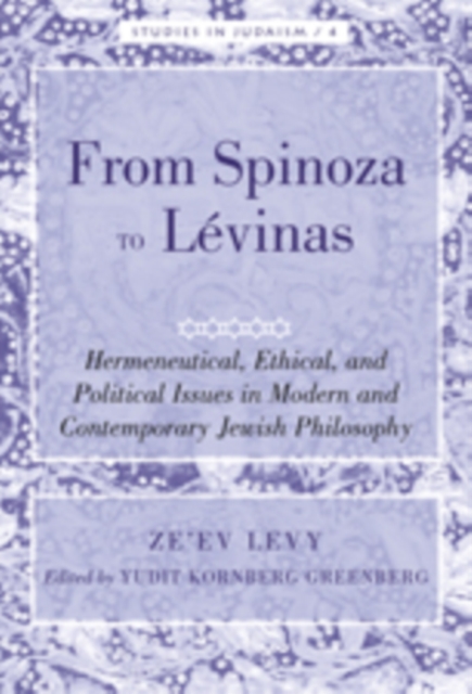 From Spinoza to Levinas : Hermeneutical, Ethical, and Political Issues in Modern and Contemporary Jewish Philosophy, Hardback Book