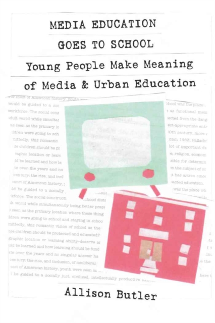 Media Education Goes to School : Young People Make Meaning of Media and Urban Education, Hardback Book