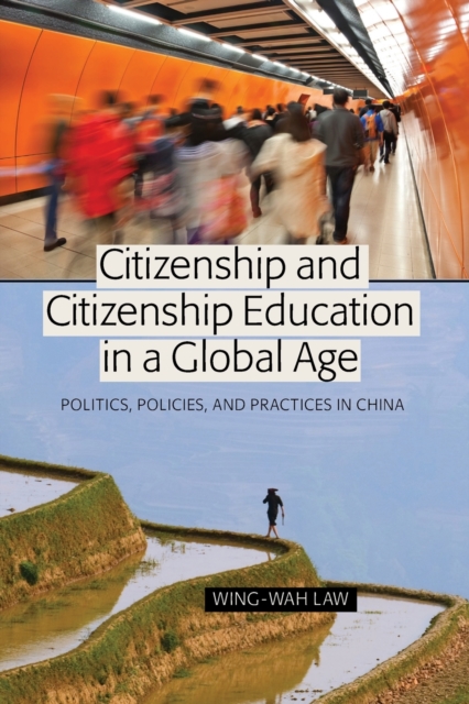 Citizenship and Citizenship Education in a Global Age : Politics, Policies, and Practices in China, Paperback / softback Book
