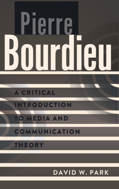 Pierre Bourdieu : A Critical Introduction to Media and Communication Theory, Hardback Book