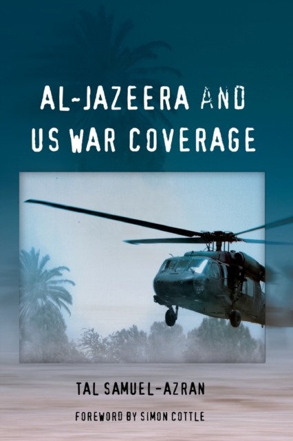 Al-Jazeera and US War Coverage : Foreword by Simon Cottle, Paperback / softback Book
