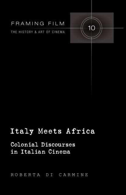 Italy Meets Africa : Colonial Discourses in Italian Cinema, Hardback Book