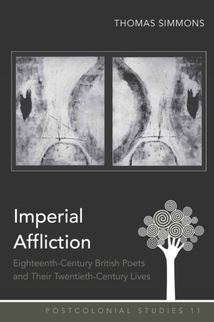 Imperial Affliction : Eighteenth-Century British Poets and Their Twentieth-Century Lives, Hardback Book