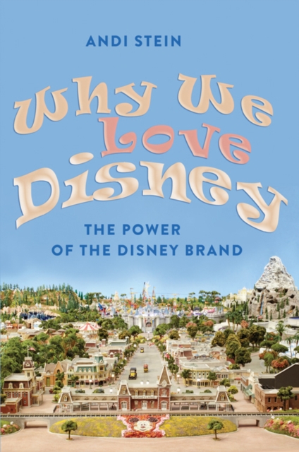 Why We Love Disney : The Power of the Disney Brand, Paperback / softback Book