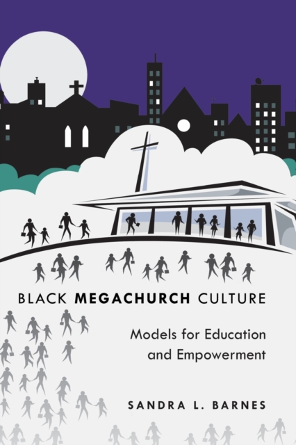 Black Megachurch Culture : Models for Education and Empowerment, Paperback / softback Book