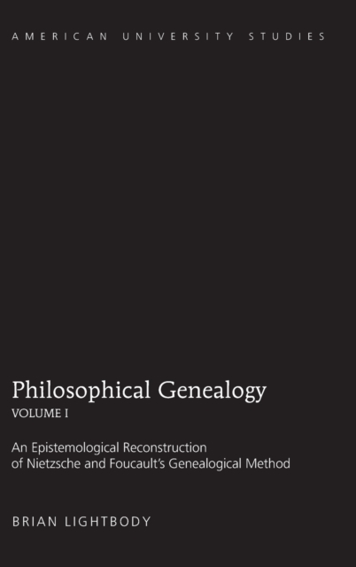 Philosophical Genealogy- Volume I : An Epistemological Reconstruction of Nietzsche and Foucault’s Genealogical Method, Hardback Book