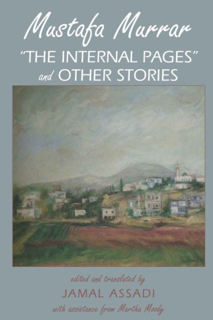 Mustafa Murrar : «The Internal Pages» and Other Stories- Edited and Translated by Jamal Assadi with Assistane from Martha Moody, Hardback Book
